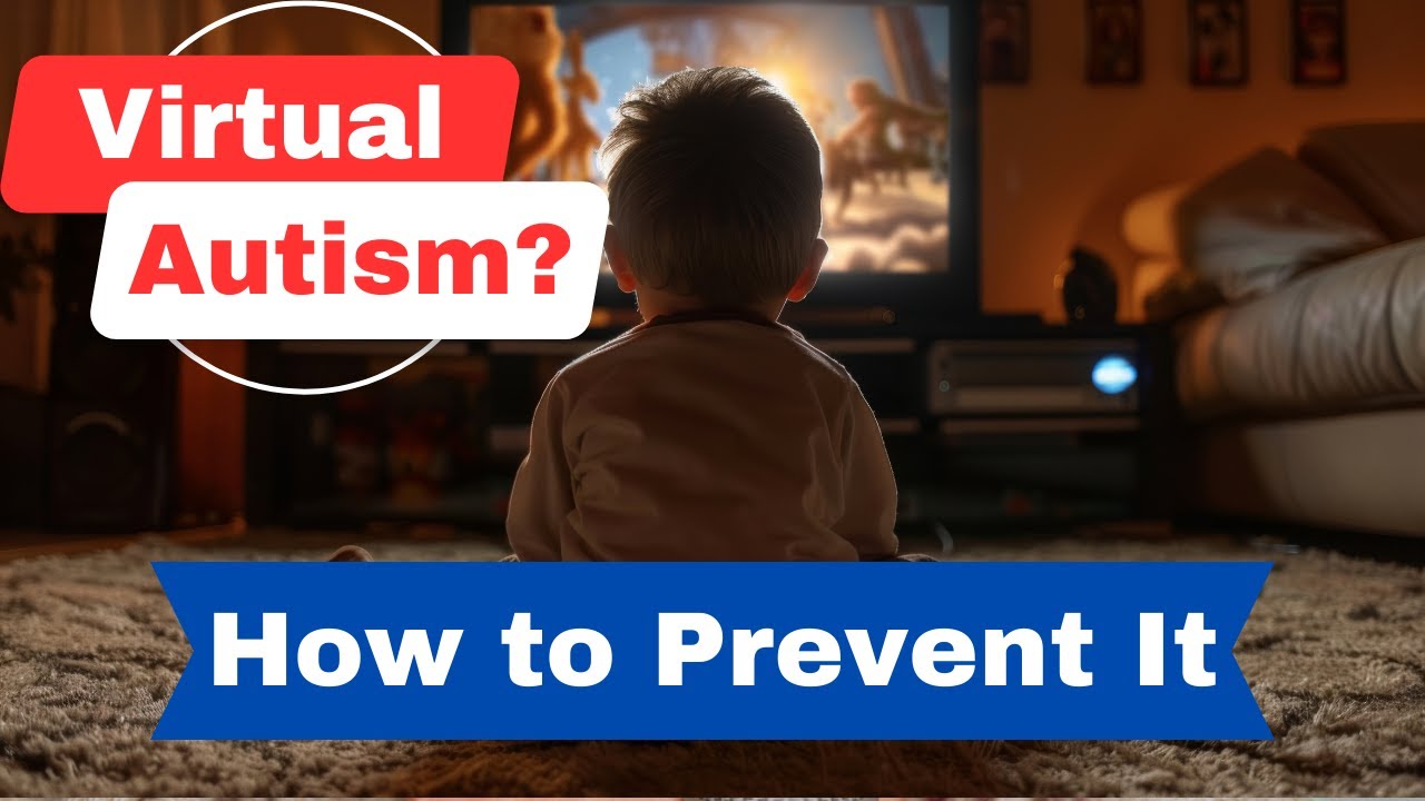 Can Screen Time Cause Autism? How to Prevent Virtual Autism