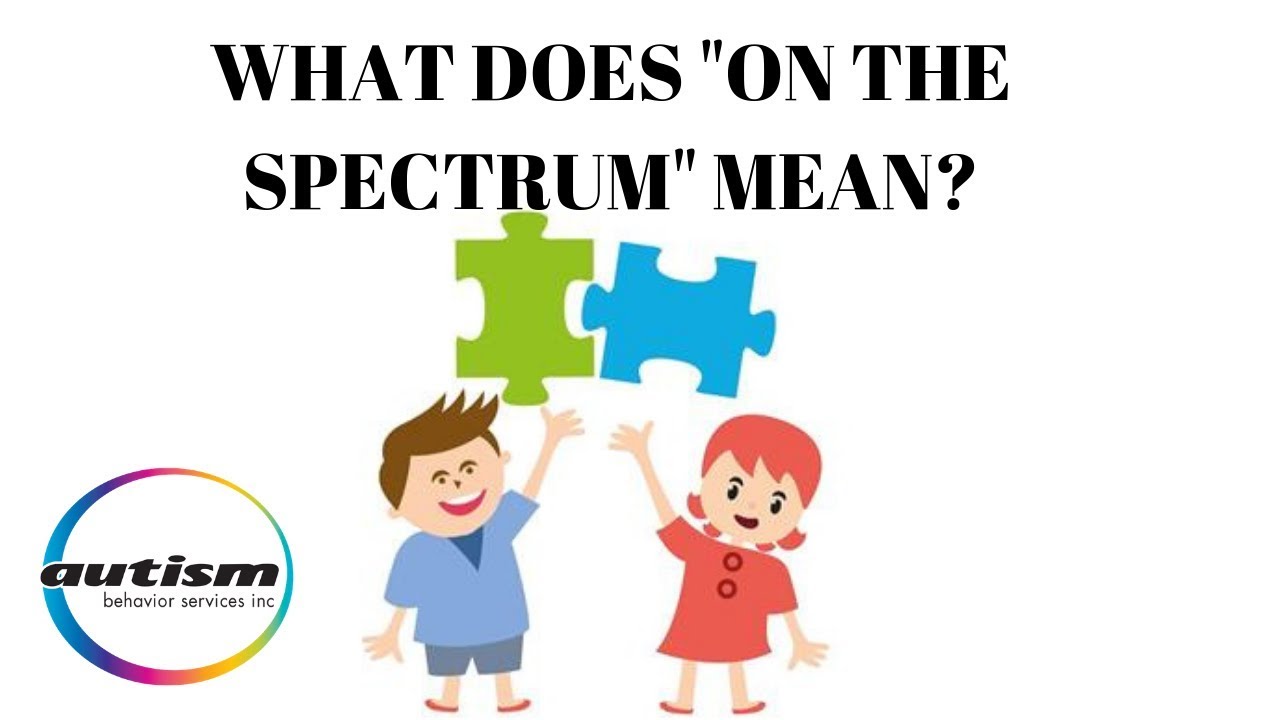 What does "on the spectrum" mean?